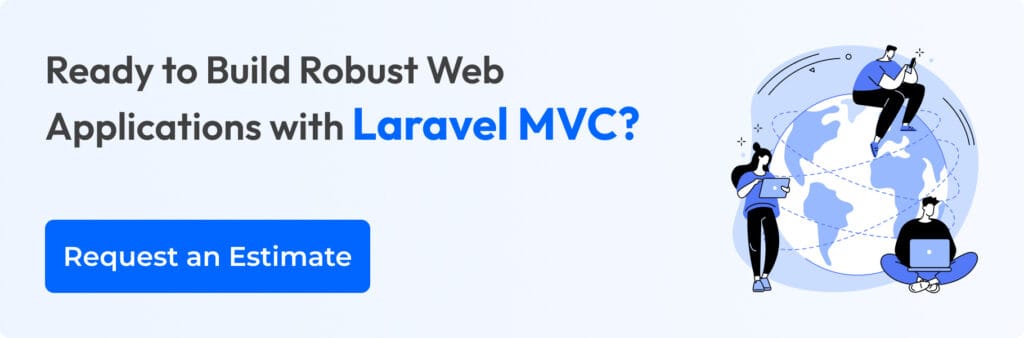 Ready to Build Robust Web Applications with Laravel MVC? Request an Estimation Now!