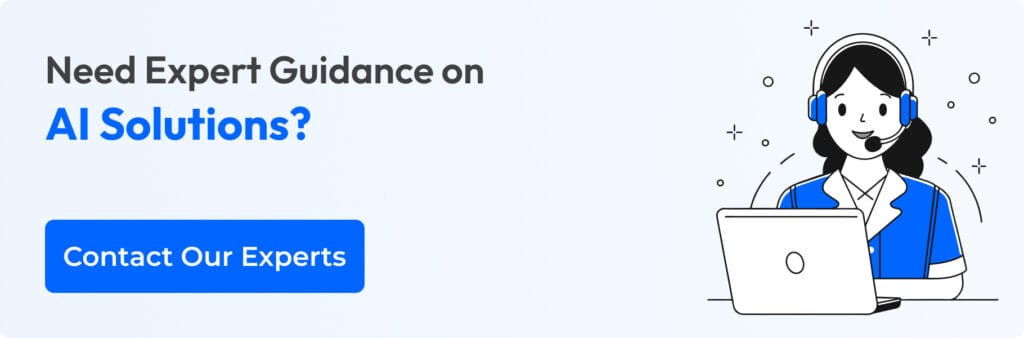 Need Expert Guidance on AI Solutions? Contact Our Experts Now!