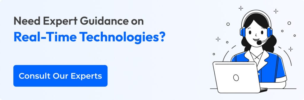 Need Expert Guidance on Real-Time Technologies? Consult our Experts Team Today!