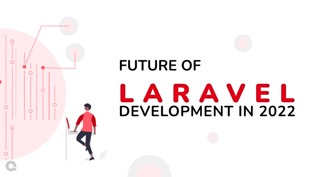 Future of Laravel Development and Trends to Anticipate in 2022