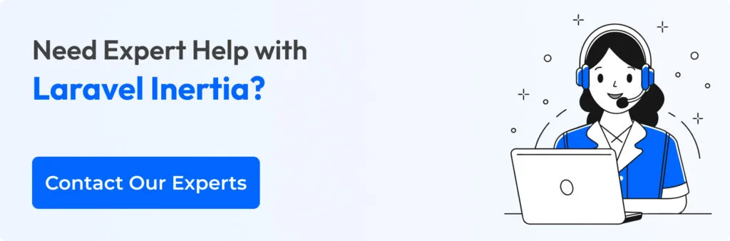Need Expert Help with Laravel Inertia? Contact Our Experts Now!