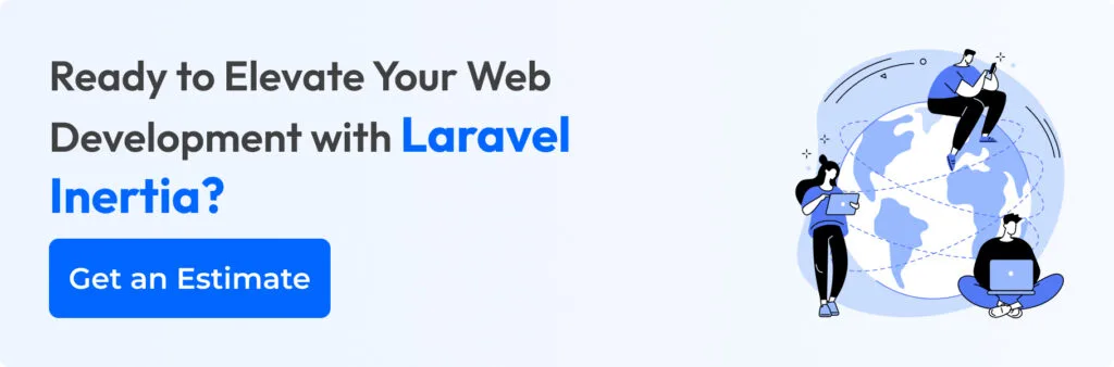 Ready to Elevate Your Web Development with Laravel Inertia? Get an Estimation Now!