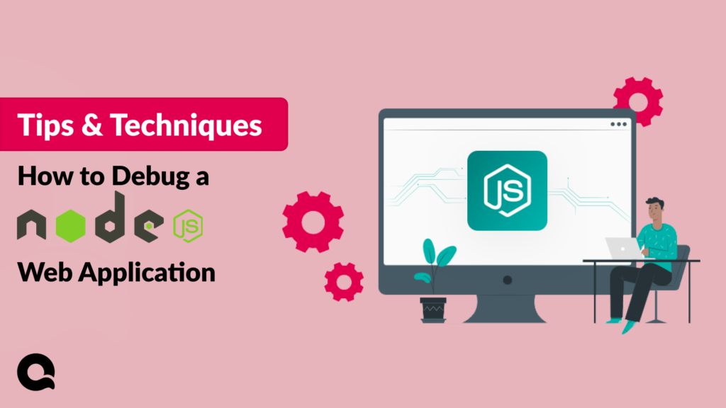 How to Debug a Node.js Web Application: Tips & Tricks