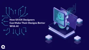 How UI/UX Designers Can Make Their Designs Better with Artificial Intelligence