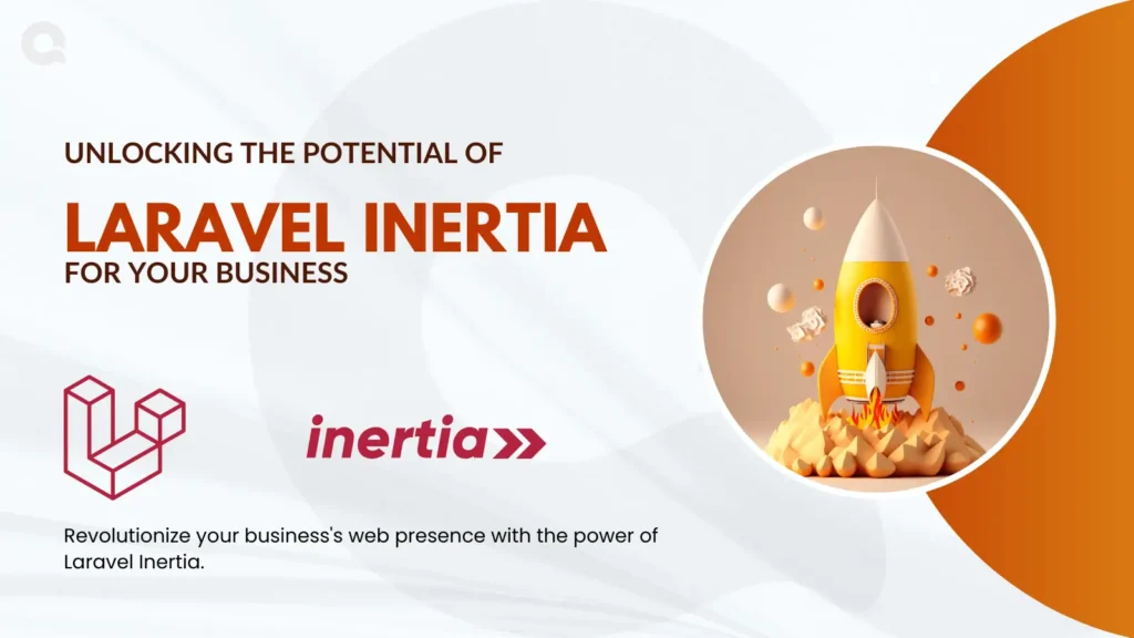 Unlocking the potential of Laravel Inertia for your business.