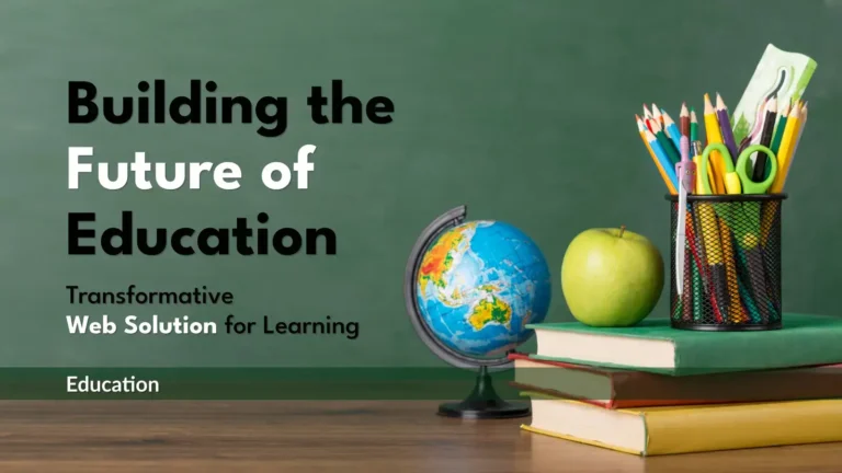Building the Future of Education: Transformative Web Solutions for Learning