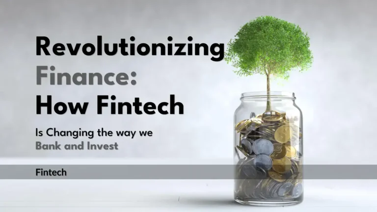 Revolutionizing Finance: How Fintech is Changing the Way We Bank and Invest