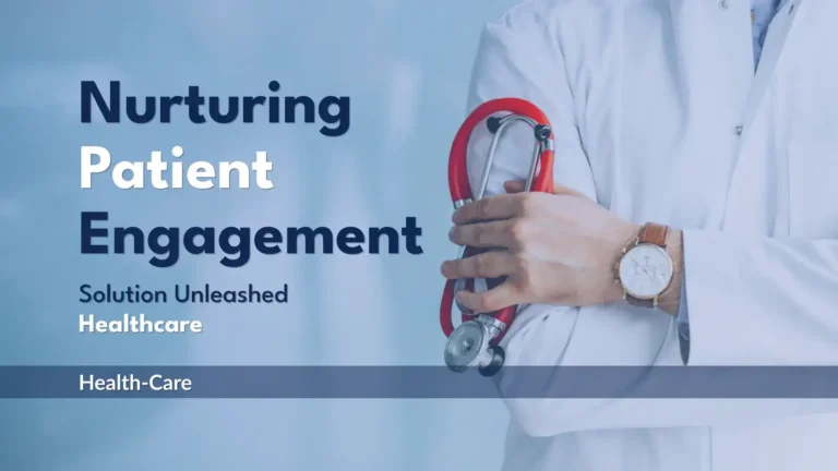 Nurturing Patient Engagement: Healthcare Solutions Unleashed