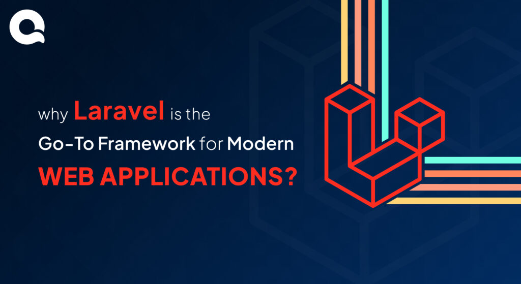 Why Laravel is the Go-To Framework for Modern Web Applications