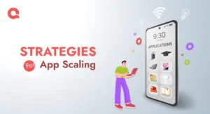 Strategies for App Scaling: How to Ensure Your App Grows Seamlessly