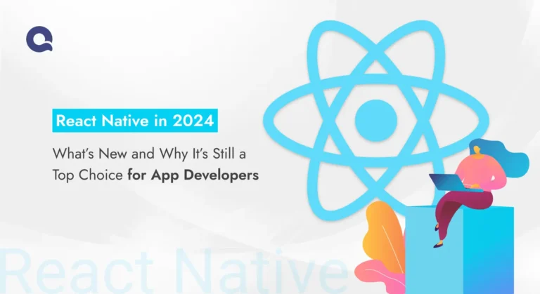 React Native in 2024: What’s New and Why It’s Still a Top Choice for App Developers