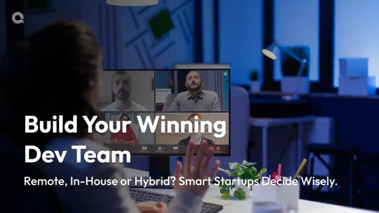 Remote, In-House or Hybrid? How Smart Startups Build Winning Dev Teams