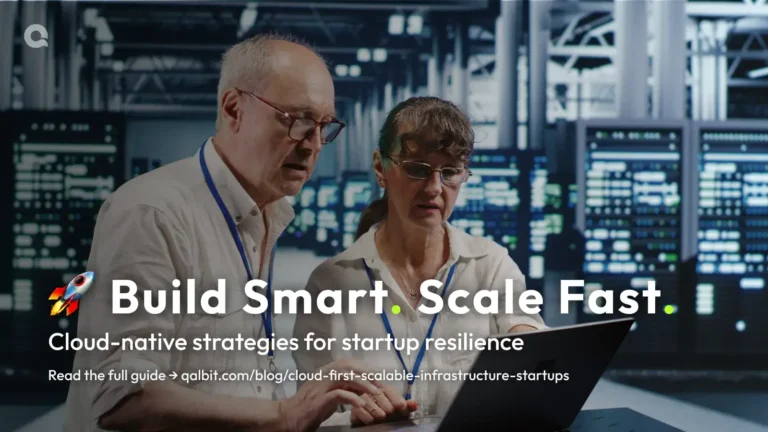 Cloud-First, Fail-Less: How Smart Startups Build Scalable Infrastructure
